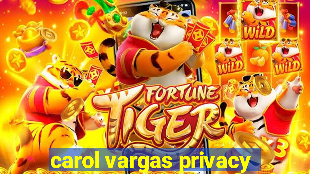 carol vargas privacy